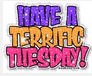 HappyTerrificTuesday.PNG